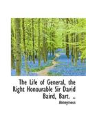 The Life of General, the Right Honourable Sir David Baird, Bart. ..