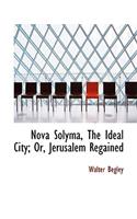 Nova Solyma, the Ideal City; Or, Jerusalem Regained