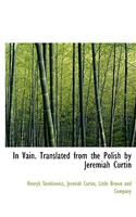In Vain. Translated from the Polish by Jeremiah Curtin