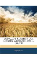 Ostwald's Klassiker Der Exakten Wissenschaften, Issue 8