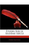 Études Sur Le Seizième Siècle