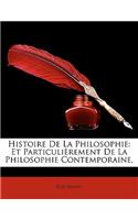Histoire de La Philosophie: Et Particulierement de La Philosophie Contemporaine,