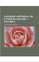 Lachesis Lapponica, or a Tour in Lapland, (Volume 2)