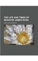 The Life and Times of Senator James Ross