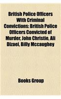 British Police Officers with Criminal Convictions: British Police Officers Convicted of Murder, John Christie, Ali Dizaei, Billy McCaughey