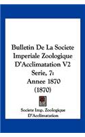 Bulletin De La Societe Imperiale Zoologique D'Acclimatation V2 Serie, 7