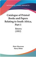 Catalogue of Printed Books and Papers Relating to South Africa, Part 1