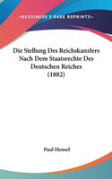 Die Stellung Des Reichskanzlers Nach Dem Staatsrechte Des Deutschen Reiches (1882)