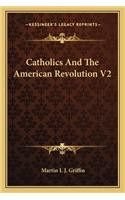 Catholics And The American Revolution V2