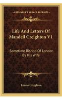 Life and Letters of Mandell Creighton V1: Sometime Bishop of London by His Wife