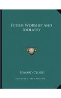 Fetish Worship and Idolatry