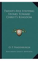 Twenty-Five Stepping Stones Toward Christ's Kingdom