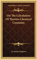 On the Calculation of Thermo-Chemical Constants