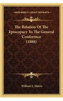 Relation of the Episcopacy to the General Conference (1888)