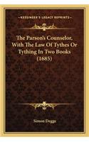 Parson's Counselor, with the Law of Tythes or Tything in Two Books (1685)