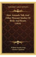 How Animals Talk and Other Pleasant Studies of Birds and Beasts (1919)