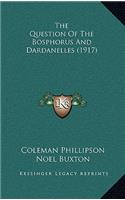 The Question Of The Bosphorus And Dardanelles (1917)