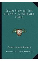 Seven Steps In The Life Of S. A. Weltmer (1906): (English)