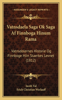 Vatnsdaela Saga Ok Saga Af Finnboga Hinum Rama: Vatnsdolernes Historie Og Finnboge Hiin Staerkes Levnet (1812)