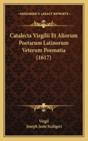 Catalecta Virgilii Et Aliorum Poetarum Latinorum Veterum Poematia (1617)