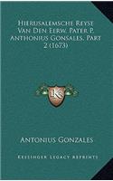 Hierusalemsche Reyse Van Den Eerw. Pater P. Anthonius Gonsales, Part 2 (1673)