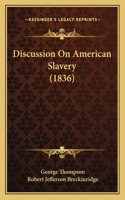 Discussion On American Slavery (1836)