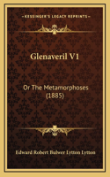 Glenaveril V1: Or The Metamorphoses (1885)