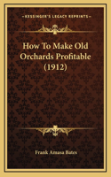 How To Make Old Orchards Profitable (1912)