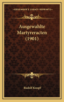 Ausgewahlte Martyreracten (1901)