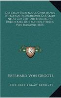 Des Stadt-Secretarius Christianus Wierstraat Reimchronik Der Stadt Neuss Zur Zeit Der Belagerung Durch Karl Den Kuhnen, Herzog Von Burgund (1855)