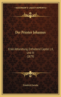 Der Priester Johannes: Erste Abhandlung, Enthaltend Capitel I, II, Und III (1879)