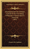 Renseignements Sur L'Afrique Centrale Et Sur Une Nation D'Hommes A Queue Qui S'Y Trouverait (1851)