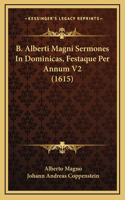 B. Alberti Magni Sermones In Dominicas, Festaque Per Annum V2 (1615)