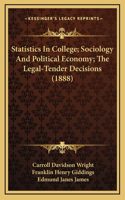 Statistics In College; Sociology And Political Economy; The Legal-Tender Decisions (1888)