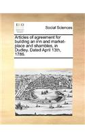 Articles of Agreement for Building an Inn and Market-Place and Shambles, in Dudley. Dated April 13th, 1786.