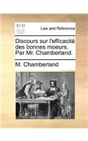 Discours Sur l'Efficacité Des Bonnes Moeurs. Par Mr. Chamberland.