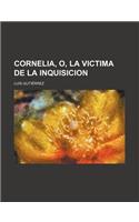 Cornelia, O, La Victima de La Inquisicion