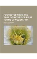 Footnotes from the Page of Nature or First Forms of Vegetation; With Illustrations