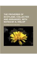 The Proverbs of Scotland, Collected and Arranged, with Notes by A. Hislop