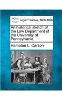 Historical Sketch of the Law Department of the University of Pennsylvania.