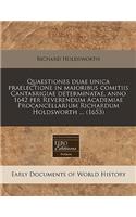 Quaestiones Duae Unica Praelectione in Maioribus Comitiis Cantabrigiae Determinatae, Anno 1642 Per Reverendum Academiae Procancellarium Richardum Holdsworth ... (1653)