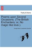Poems Upon Several Occasions. (the British Enchanters; Or, No Magic Like Love.).