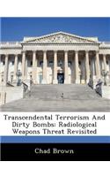 Transcendental Terrorism and Dirty Bombs