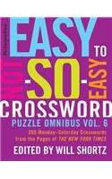 New York Times Easy to Not-So-Easy Crossword Puzzle Omnibus Vol. 6