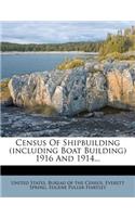 Census of Shipbuilding (Including Boat Building) 1916 and 1914...