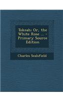 Tokeah; Or, the White Rose ...: (English)