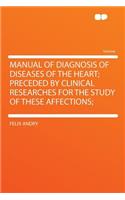 Manual of Diagnosis of Diseases of the Heart; Preceded by Clinical Researches for the Study of These Affections;