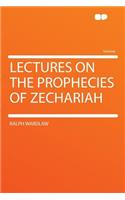 Lectures on the Prophecies of Zechariah