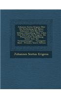 Johannes Scotus Erigena Uber Die Eintheilung Der Natur: Uebersetzt Und Mit Einer Schluss-Abhandlung Uber Leben Und Schriften Des Erigena, Die Wissensc