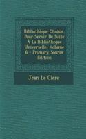 Bibliothèque Choisie, Pour Servir De Suite À La Bibliotheque Universelle, Volume 6